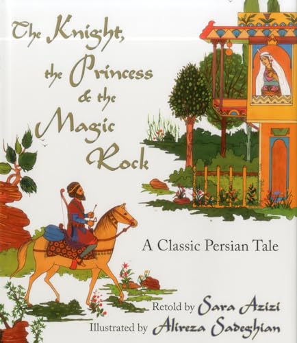 Stock image for The Knight, the Princess and the Magic Rock : A Classic Persian Tale for sale by Better World Books