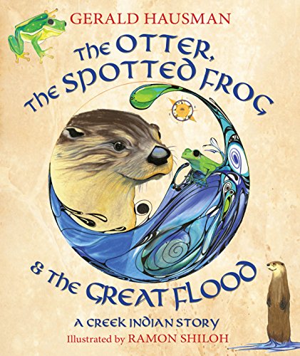 Imagen de archivo de The Otter, the Spotted Frog and the Great Flood : A Creek Indian Story a la venta por Better World Books: West