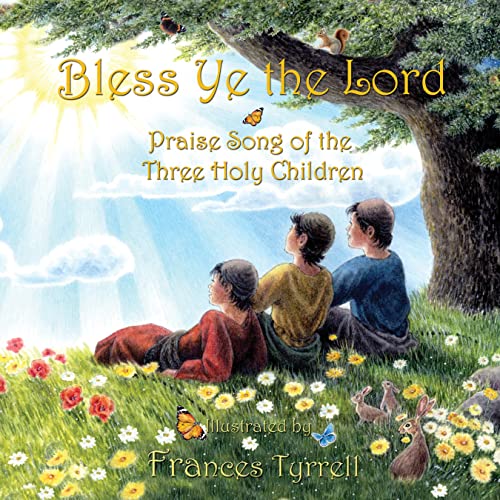 Stock image for Bless Ye the Lord: Praise Song of the Three Holy Children for sale by Housing Works Online Bookstore
