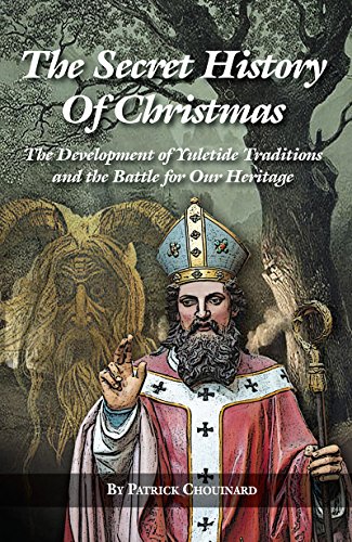 Beispielbild fr The Secret History of Christmas: The Development of Yuletide Traditions and the Battle for Our Heritage zum Verkauf von Wonder Book