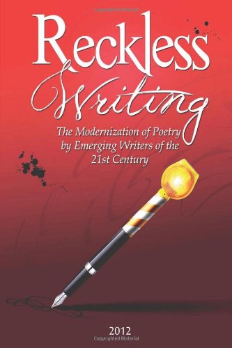 Beispielbild fr Reckless Writing: The Modernization of Poetry by Emerging Writers of the 21st Century zum Verkauf von HPB Inc.