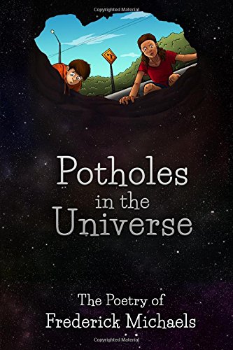 Beispielbild fr Potholes in the Universe: The Poetry of Frederick Michaels zum Verkauf von Lucky's Textbooks