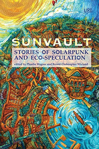 Beispielbild fr Sunvault: Stories of Solarpunk and Eco-Speculation zum Verkauf von New Legacy Books