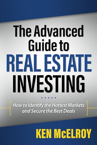 The Advanced Guide to Real Estate Investing: How to Identify the Hottest Markets and Secure the Best Deals (Rich Dad's Advisors (Paperback)) (9781937832513) by McElroy, Ken