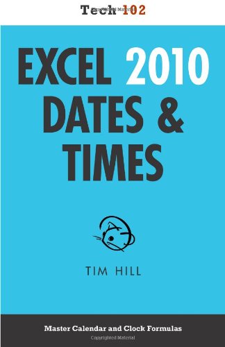 Excel 2010 Dates & Times (Tech 102) (9781937842956) by Tim Hill
