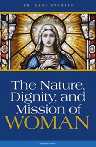 Beispielbild fr The Nature, Dignity, and Mission of Woman (Fr. Karl Stehlin) - Softcover zum Verkauf von Once Upon A Time Books