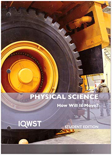 Stock image for Iqwst Physical Science How Will It Move? Student Ed 3e V3 ; 9781937846671 ; 1937846679 for sale by APlus Textbooks