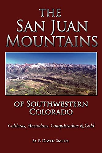 Stock image for The San Juan Mountains of Southwestern Colorado - Calderas, Mastodons, Conquistadors Gold for sale by Front Cover Books