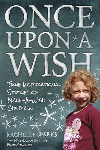 Imagen de archivo de Once Upon A Wish: True Inspirational Stories of Make-A-Wish Children a la venta por Wonder Book