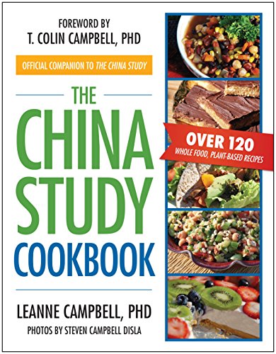 Stock image for The China Study Cookbook: Over 120 Whole Food, Plant-Based Recipes for sale by Goodwill of Colorado