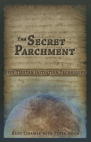 The Secret Parchment: Five Tibetan Initiation Techniques (9781937859138) by Cinamar, Radu; Moon, Peter