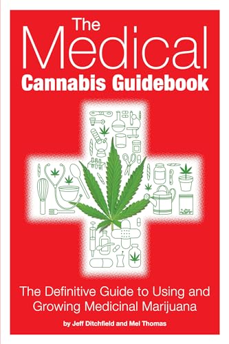 MEDICAL CANNABIS GUIDEBOOK: The Definitive Guide To Using & Growing Medicinal Marijuana