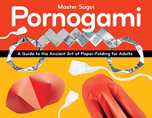 Imagen de archivo de Pornogami: A Guide to the Ancient Art of Paper-Folding for Adults a la venta por Housing Works Online Bookstore