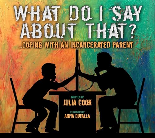 Beispielbild fr What Do I Say about That? : Coping with an Incarcerated Parent zum Verkauf von Better World Books