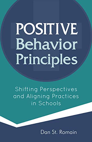 Beispielbild fr Positive Behavior Principles : Shifting Perspectives and Aligning Practices in Schools zum Verkauf von Better World Books