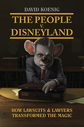 9781937878030: The People v. Disneyland: How Lawsuits & Lawyers Transformed the Magic