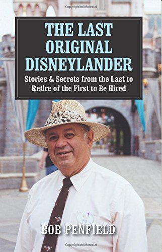 Imagen de archivo de The Last Original Disneylander: Stories & Secrets from the Last to Retire of the First to Be Hired a la venta por HPB-Diamond