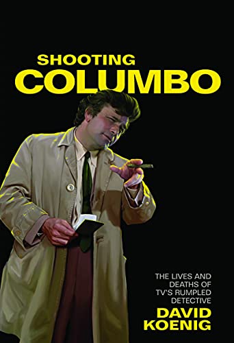 Stock image for Shooting Columbo: The Lives and Deaths of TV's Rumpled Detective for sale by HPB Inc.