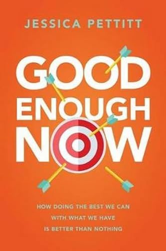 Beispielbild fr Good Enough Now: How Doing the Best We Can With What We Have is Better Than Nothing zum Verkauf von BooksRun