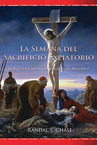 Stock image for LA SEMANA DEL SACRIFICIO EXPIATORIO: POR ESTA CAUSA HE VENIDO AL MUNDO for sale by KALAMO LIBROS, S.L.