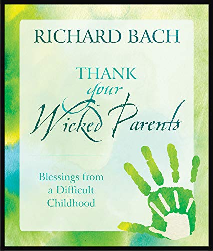Beispielbild fr Thank Your Wicked Parents : Blessings from a Difficult Childhood zum Verkauf von Better World Books