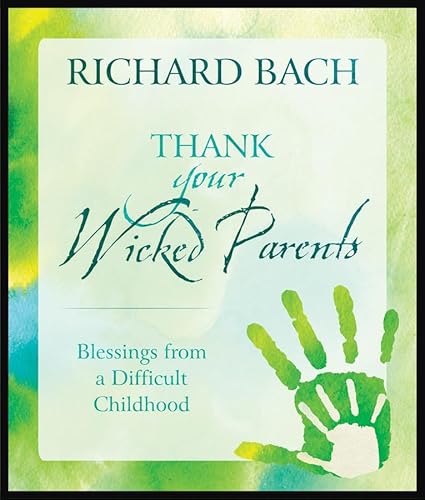 Stock image for Thank Your Wicked Parents : Blessings from a Difficult Childhood for sale by Better World Books