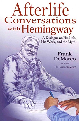Stock image for Afterlife Conversations with Hemingway: A Dialogue on His Life, His Work, and the Myth for sale by suffolkbooks