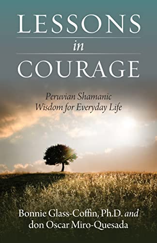 Beispielbild fr Lessons in Courage : Peruvian Shamanic Wisdom for Everyday Life zum Verkauf von Better World Books