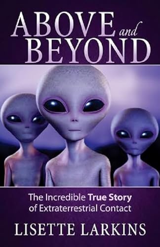 Stock image for Above and Beyond: The Incredible True Story of Extraterrestrial Contact for sale by SecondSale