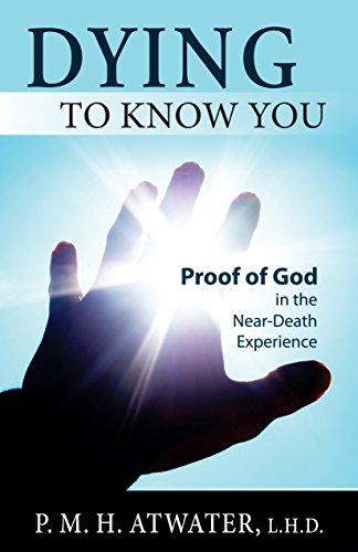 DYING TO KNOW YOU: Proof Of God In The Near-Death Experience