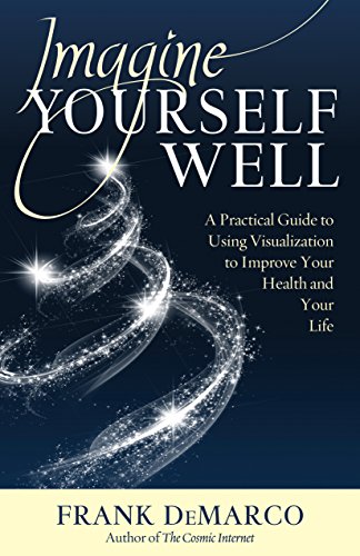Stock image for Imagine Yourself Well: A Practical Guide to Using Visualization to Improve Your Health and Your Life for sale by ThriftBooks-Dallas