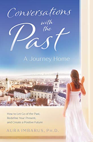 

Conversations with the Past: How to Let Go of the Past, Redefine Your Present, and Create a Positive Future
