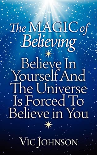 Imagen de archivo de The Magic of Believing: Believe in Yourself and The Universe Is Forced to Believe In You a la venta por SecondSale