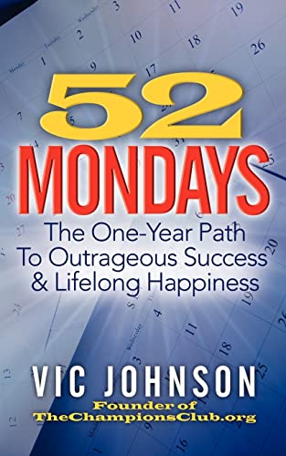 52 Mondays: The One Year Path To Outrageous Success & Lifelong Happiness (9781937918712) by Johnson, Vic