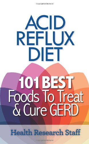 Imagen de archivo de Acid Reflux Diet : 101 Best Foods to Treat and Cure GERD a la venta por Better World Books: West