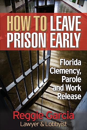 Imagen de archivo de How to Leave Prison Early : Florida Clemency, Parole and Work Release a la venta por Better World Books