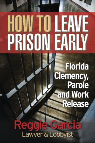 Stock image for How to Leave Prison Early : Florida Clemency, Parole and Work Release for sale by Better World Books