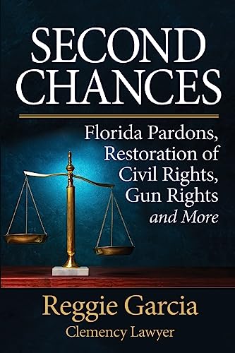 Stock image for Second Chances: Florida Pardons, Restoration of Civil Rights, Gun Rights and More for sale by GF Books, Inc.