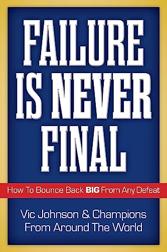 Beispielbild fr Failure Is Never Final: How To Bounce Back BIG From Any Defeat zum Verkauf von GF Books, Inc.