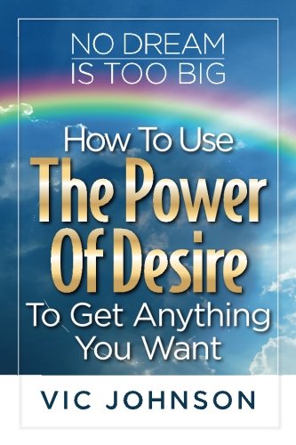 Stock image for No Dream Is Too Big: How To Use The Power of Desire To Get Anything You Want for sale by Revaluation Books