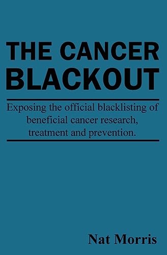 Stock image for The Cancer Blackout: Exposing the Blacklisting of Beneficial Cancer Treatments: Exposing the Blacklisting of Beneficial Cancer Research for sale by GreatBookPrices