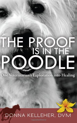 Beispielbild fr The Proof Is in the Poodle: One Veterinarian's Exploration into Healing zum Verkauf von AwesomeBooks