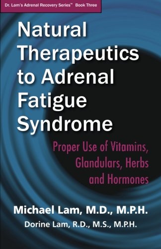 Stock image for Natural Therapeutics to Adrenal Fatigue Syndrome: Proper Use of Vitamins, Glandulars, Herbs, and Hormones for sale by WorldofBooks