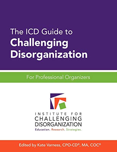 

The ICD Guide to Challenging Disorganization: For Professional Organizers