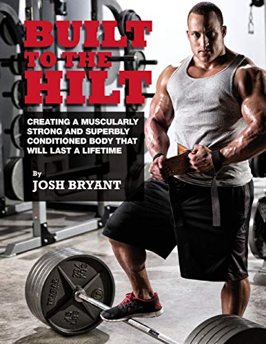 Beispielbild fr Built To The Hilt: Creating A Muscularly Strong And Superbly Conditioned Body That Will Last A Lifetime zum Verkauf von Goodwill Books
