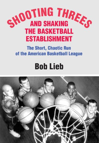 Stock image for Shooting Threes and Shaking the Basketball Establishment: The Short, Chaotic Run of the American Basketball League for sale by Books From California