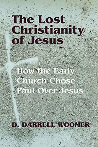 Stock image for The Lost Christianity of Jesus: How the Early Church Chose Paul Over Jesus for sale by HPB Inc.