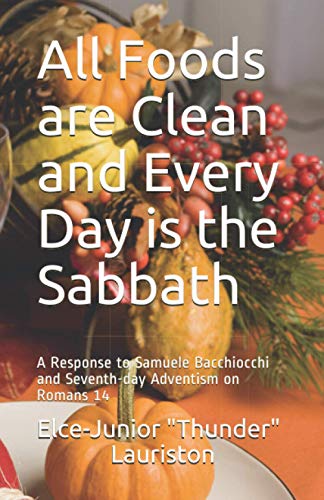 Imagen de archivo de All Foods Are Clean And Every Day Is The Sabbath: A Response to Samuele Bacchiocchi and Seventh-day Adventism on Romans 14 a la venta por GreatBookPrices