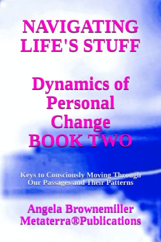 Stock image for Navigating Life's Stuff Dynamics of Personal Change, Book Two Keys to Consciously Moving Through Our Passages and Their Patterns 9 KEYS TO CONSCIOUSNESS AND SURVIVAL SERIES for sale by PBShop.store US