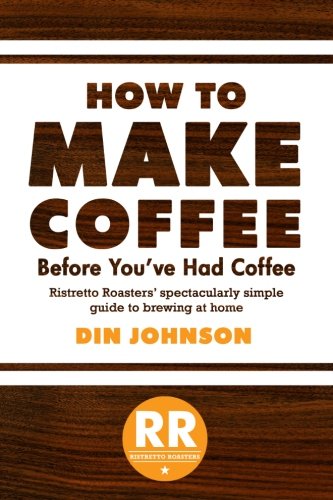 Beispielbild fr How to Make Coffee Before You've Had Coffee: Ristretto Roasters' Spectacularly Simple Guide to Brewing at Home zum Verkauf von HPB-Red